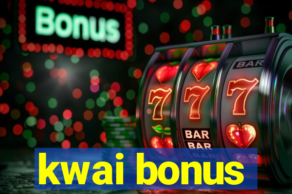 kwai bonus